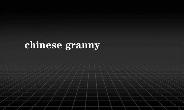 chinese granny