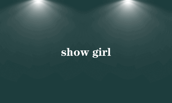 show girl
