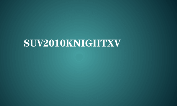 SUV2010KNIGHTXV