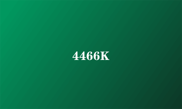 4466K